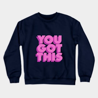 You Got This Crewneck Sweatshirt